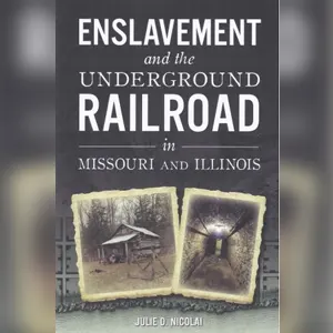 Enslavement and the Underground Railroad In Missouri & Illinois